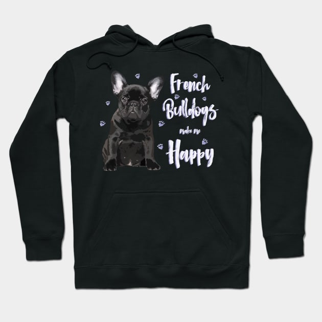 French Bulldogs make me Happy! Especially for Frenchie owners! Hoodie by rs-designs